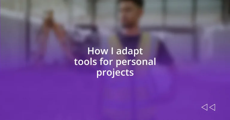 How I adapt tools for personal projects