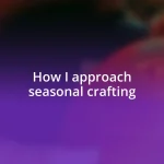 How I approach seasonal crafting