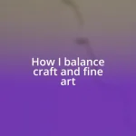 How I balance craft and fine art