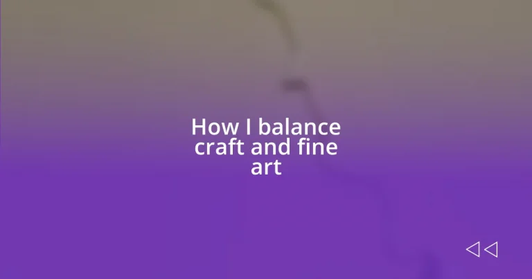 How I balance craft and fine art