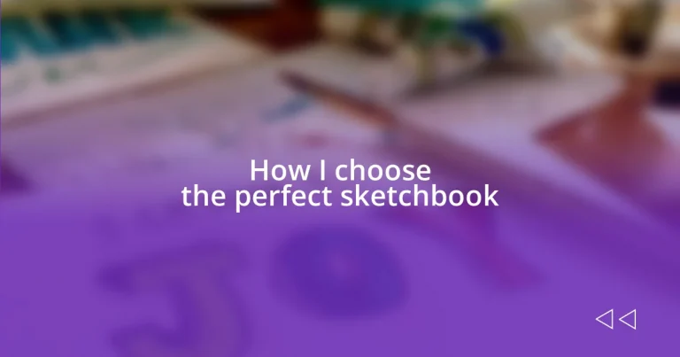 How I choose the perfect sketchbook