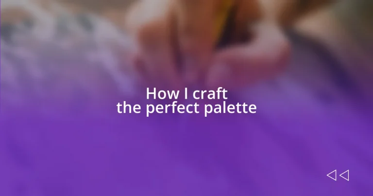 How I craft the perfect palette