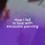 How I fell in love with encaustic painting