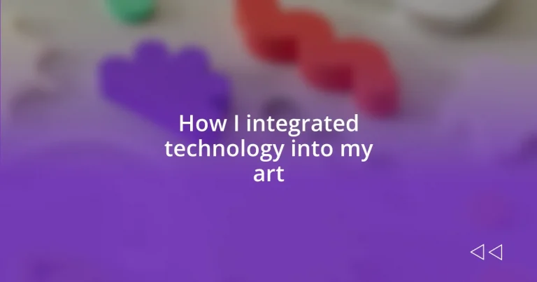 How I integrated technology into my art