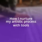 How I nurture my artistic process with tools