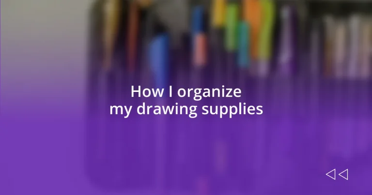 How I organize my drawing supplies