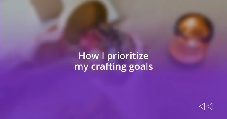 How I prioritize my crafting goals