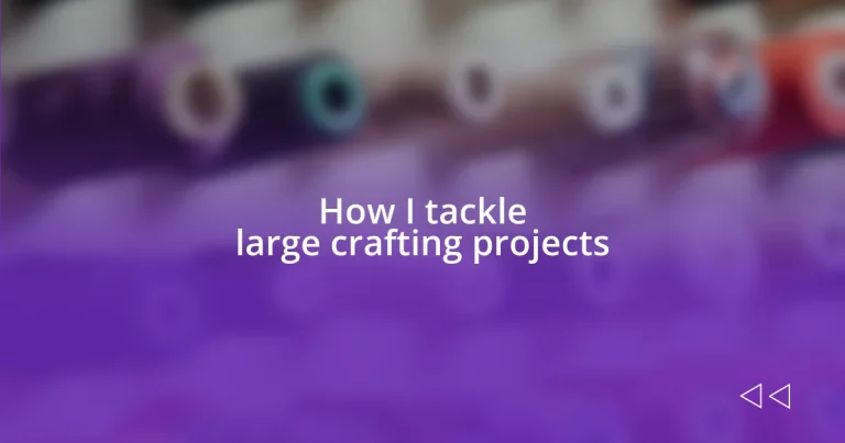 How I tackle large crafting projects