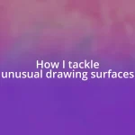 How I tackle unusual drawing surfaces