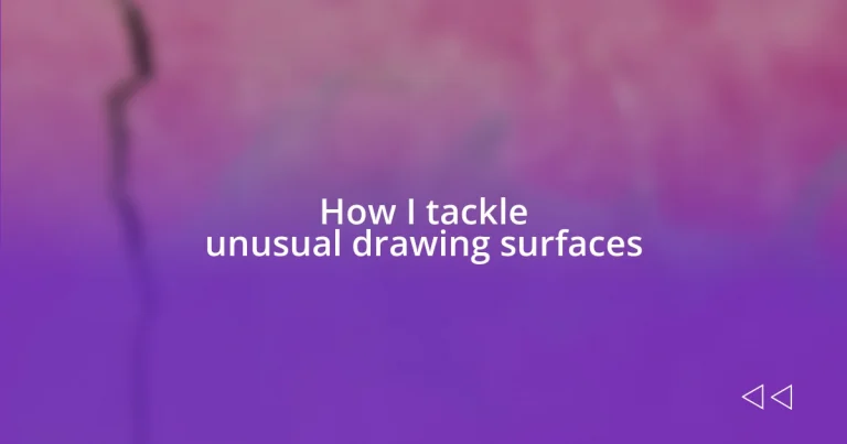 How I tackle unusual drawing surfaces