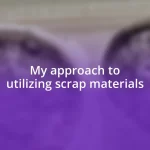 My approach to utilizing scrap materials