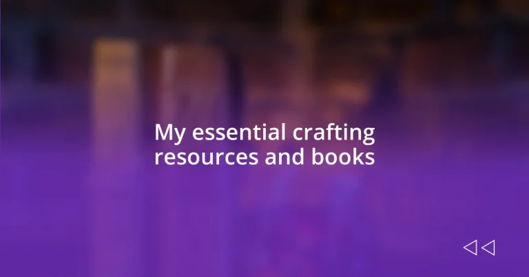 My essential crafting resources and books