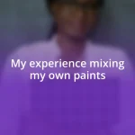 My experience mixing my own paints