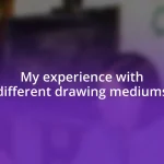 My experience with different drawing mediums