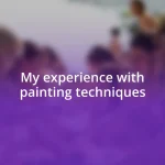 My experience with painting techniques