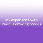 My experience with various drawing boards