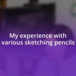 My experience with various sketching pencils