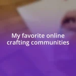 My favorite online crafting communities