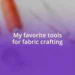 My favorite tools for fabric crafting