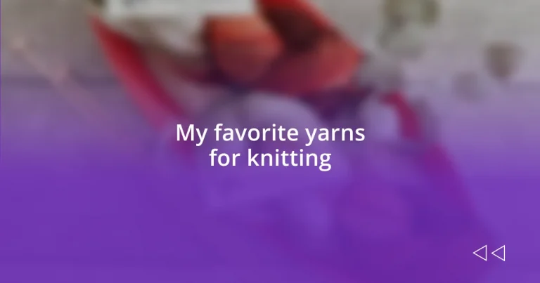 My favorite yarns for knitting