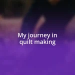 My journey in quilt making