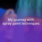 My journey with spray paint techniques