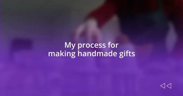 My process for making handmade gifts