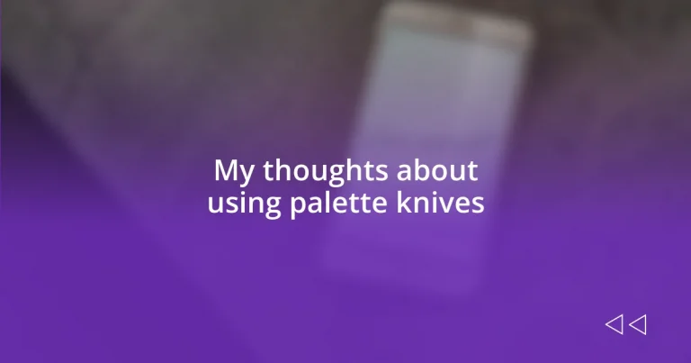 My thoughts about using palette knives