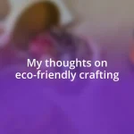 My thoughts on eco-friendly crafting