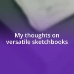 My thoughts on versatile sketchbooks