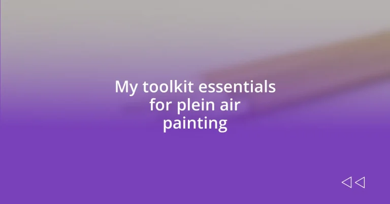 My toolkit essentials for plein air painting