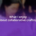 What I enjoy about collaborative crafting