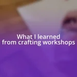 What I learned from crafting workshops