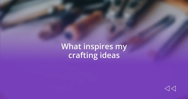 What inspires my crafting ideas