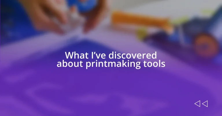 What I’ve discovered about printmaking tools