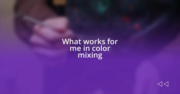 What works for me in color mixing