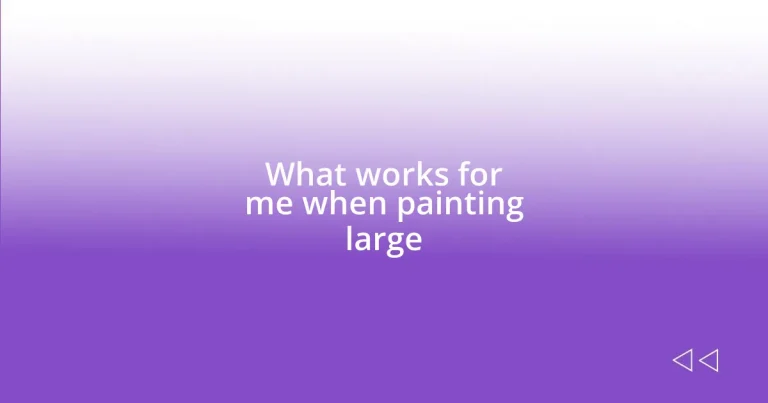 What works for me when painting large