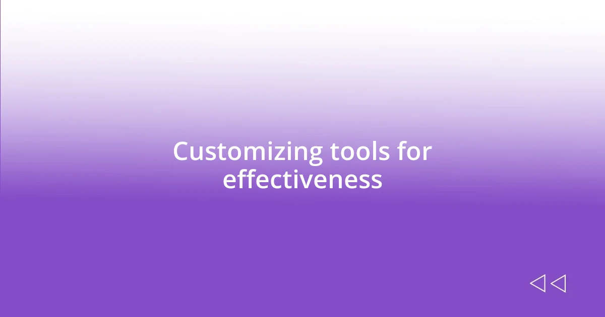 Customizing tools for effectiveness