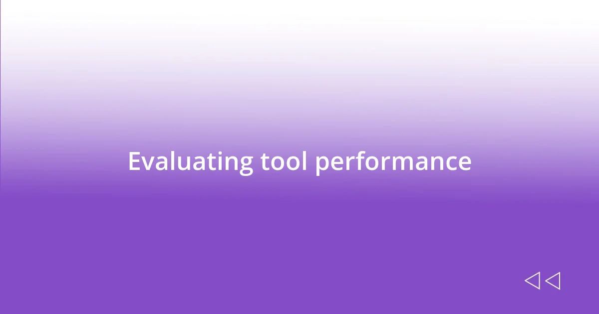 Evaluating tool performance