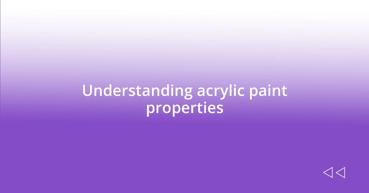 Understanding acrylic paint properties