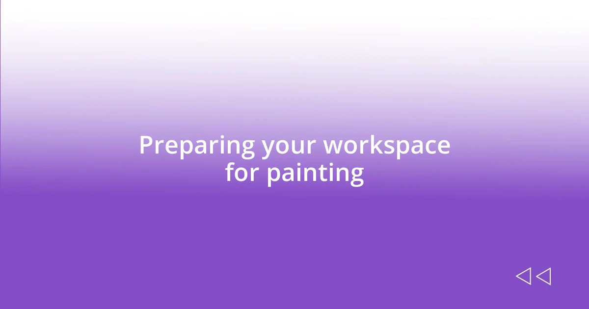 Preparing your workspace for painting