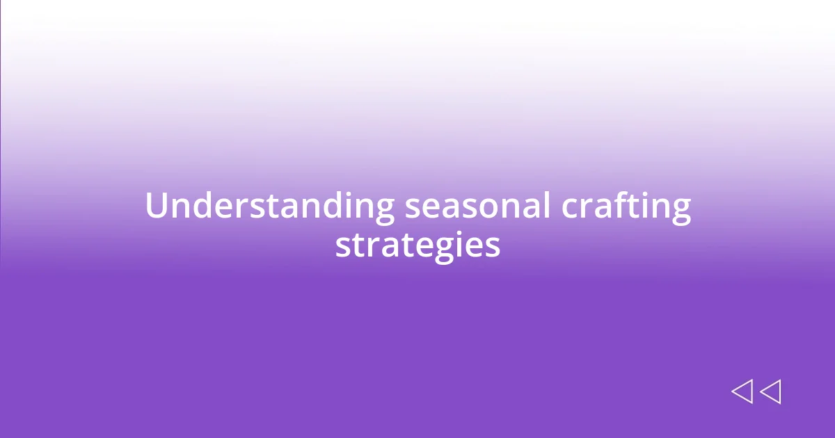 Understanding seasonal crafting strategies