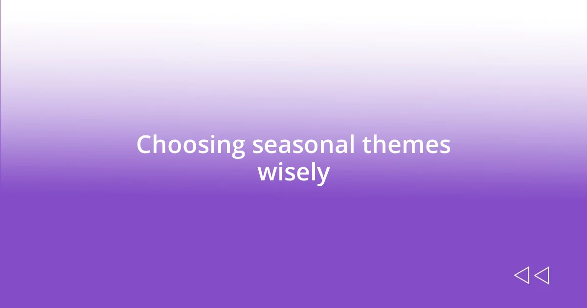 Choosing seasonal themes wisely