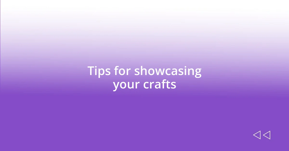 Tips for showcasing your crafts