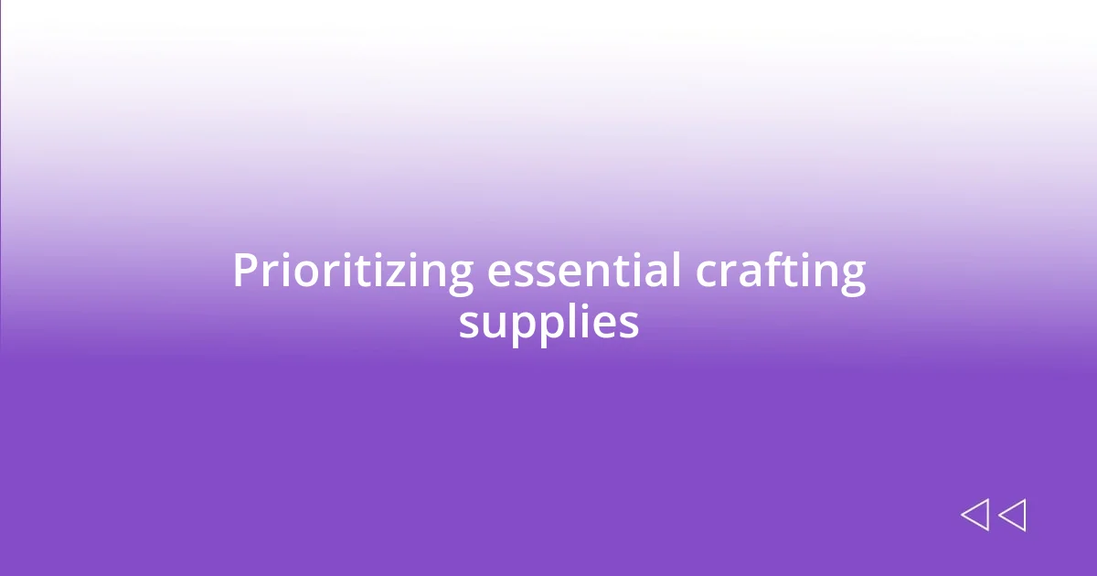 Prioritizing essential crafting supplies