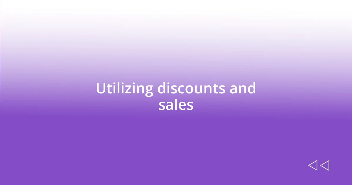 Utilizing discounts and sales