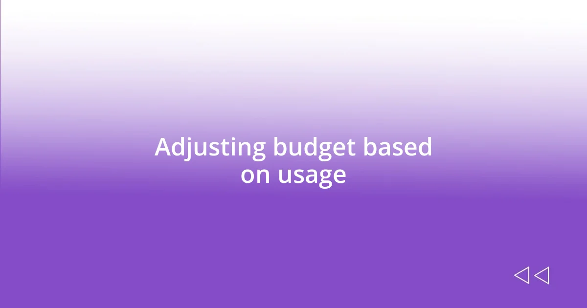 Adjusting budget based on usage