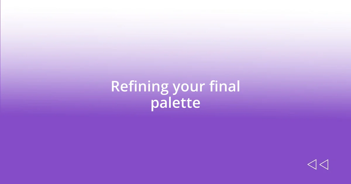 Refining your final palette