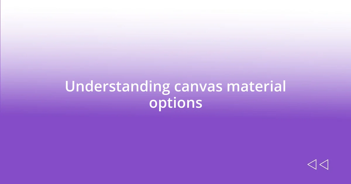 Understanding canvas material options