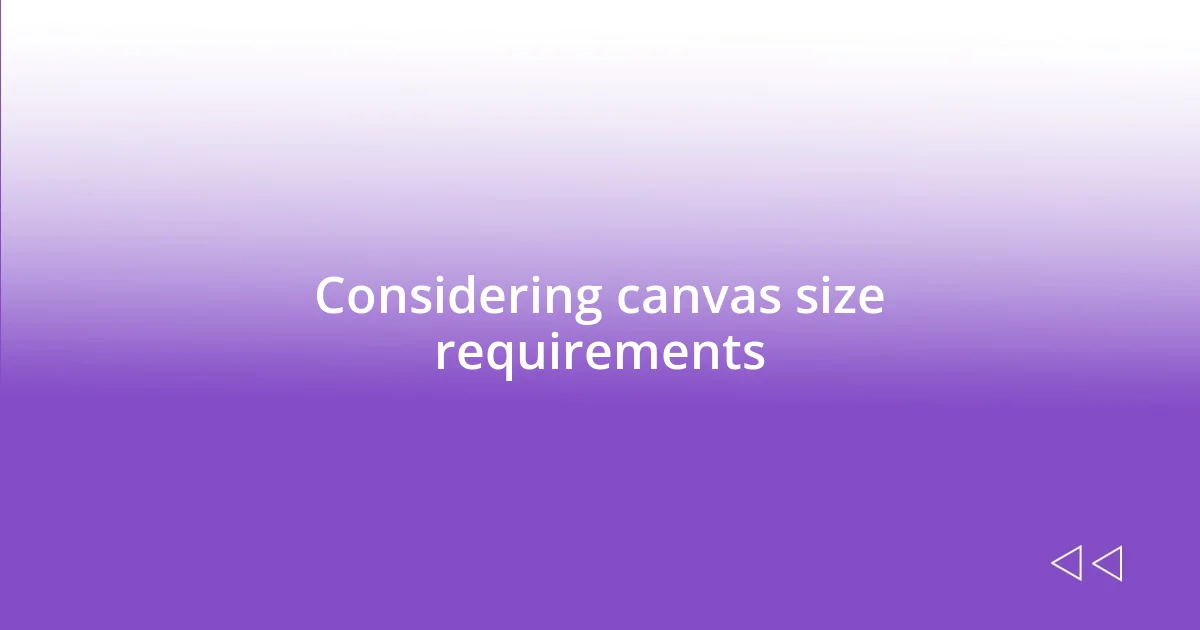 Considering canvas size requirements